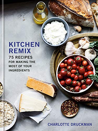 Télécharger Kitchen Remix: 75 Recipes for Making the Most of Your Ingredients: A Cookbook PDF