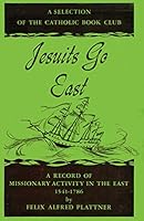 Jesuits Go East : A Record of Missionary Activity in the East 1541-1786, trans. by Lord Sudley and Oscar Blobel B000IOOL76 Book Cover