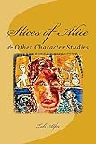 Slices of Alice: & Other Character Studies