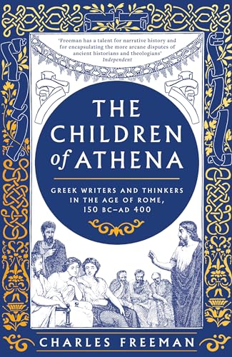The Children of Athena: Greek writers and thinkers in the Age of Rome, 150 BC–AD 400