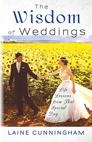 The Wisdom of Weddings: Life Lessons from That Special Day (Wisdom for Life)