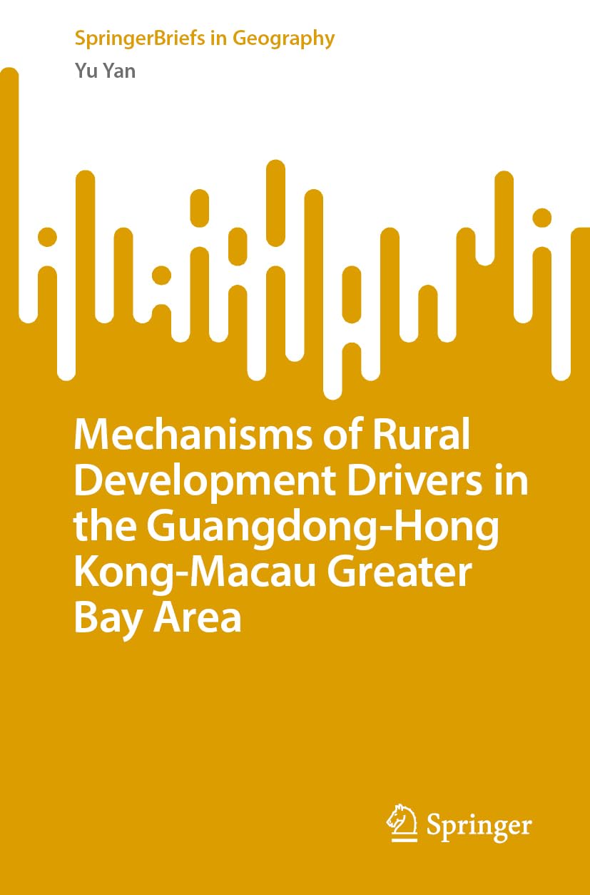Mechanisms of Rural Development Drivers in the Guangdong-Hong Kong-Macau Greater Bay Area (SpringerBriefs in Geography)