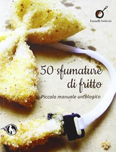 50 sfumature di fritto. Piccolo manuale untologico