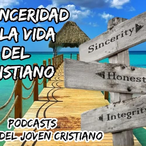 Episodio 17 La sinceridad en la vida del cristiano