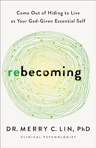 Rebecoming: Come Out of Hiding to Live as Your God-Given Essential Self
