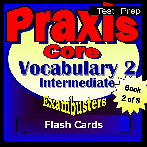 PRAXIS Core Test Prep Intermediate Vocabulary Review Flashcards--PRAXIS Study Guide Book 2 (Exambusters PRAXIS Core Study Guide)