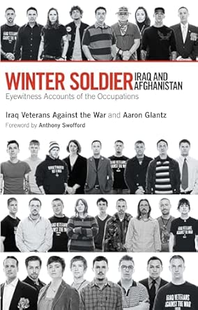 Winter Soldier Iraq and Afghanistan: Eyewitness Accounts of the Occupations book cover
