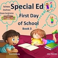 Special Ed : First Day Of School Book 3 : Down Syndrome, Epilepsy, Deafness: Special Education, Special Needs, Social Tolerance, Social Acceptance, New Friends, School, Class 1974417077 Book Cover
