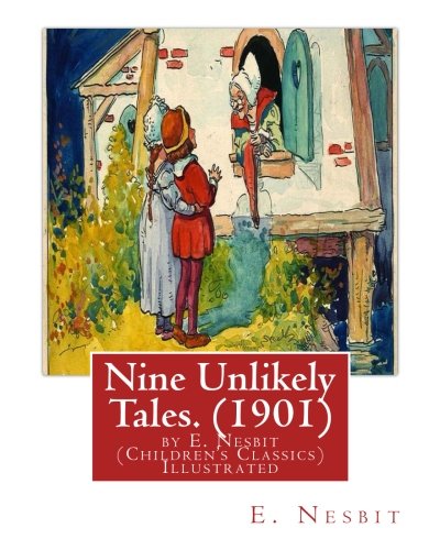 Nine Unlikely Tales. (1901) by E. Nesbit (Children: Edith Nesbit (married name Edith Bland; 15 August