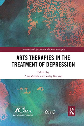 Arts Therapies in the Treatment of Depression (International Research in the Arts Therapies) Arts Therapies in the Treatment of Depression (International Research in the Arts Therapies)