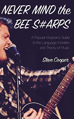 Never Mind The Bee S#Arps: The Popular Musician'S Guide To The Language, Notation And Theory Of Music
