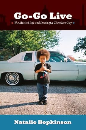 Go-Go Live: The Musical Life and Death of a Chocolate City (English Edition)