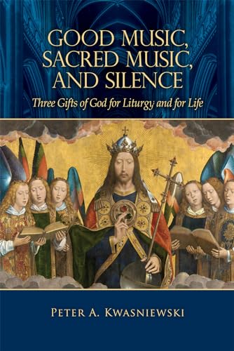 Good Music, Sacred Music, and Silence: Three Gifts of God for Lit...