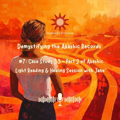 #7: Case Study 33 - Part 2 of Akashic Light Reading & Healing Session with Jane*