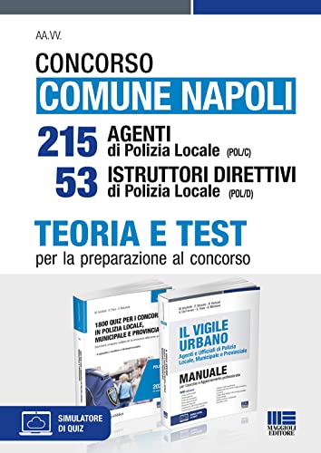 Concorso Comune Napoli 215 Agenti di Polizia locale (POL/C) 53 Istruttori direttivi di Polizia locale (POL/D). Teoria e Test per la preparazione al concorso. Con software di simulazione e aggiorna...
