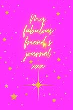My fabulous friend's journal: A sparkly, star themed journal for best friends everywhere. 6" x 9" lined interior, with 120 pages for writing down your ... and planning adventures with friends.