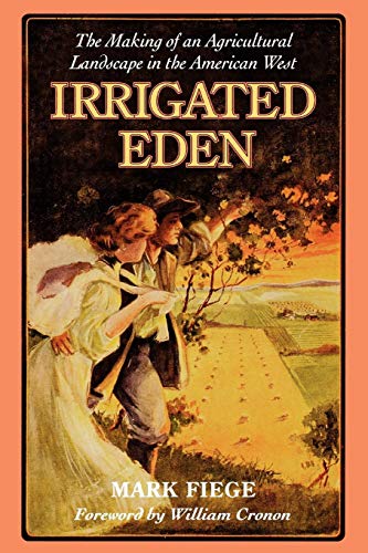 Irrigated Eden: The Making of an Agricultural Landscape in the American West (Weyerhaeuser Environme Irrigated Eden: The Making of an Agricultural Landscape in the American West (Weyerhaeuser Environme