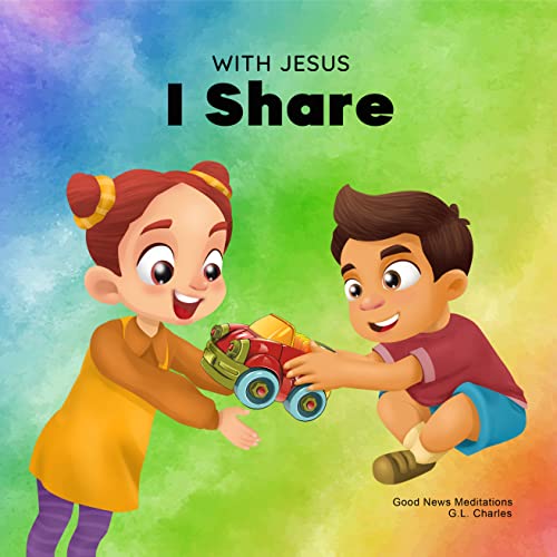 With Jesus I Share: A Christian Children's Book Regarding The Importance Of Sharing Using A Story From The Bible; For Family, Homeschooling, Sunday School, Daycare And More (With Jesus Series 11) #TOP21
