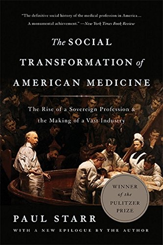 The Social Transformation of American Medicine: The Rise of a Sovereign Profession and the Making of