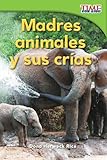 Madres animales y sus crías (Animal Mothers and Babies) (Spanish Version) (TIME FOR KIDS® Nonfiction Readers) (Spanish Edition)