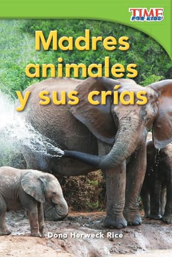 Madres animales y sus crías (Animal Mothers and Babies) (Spanish Version) (TIME FOR KIDS® Nonfiction Readers) (Spanish Edition)