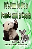 It's Fun to Be a Panda and a Koala: Fun Facts about Pandas and Koalas (Animal Books for Children, #2) 1511707054 Book Cover