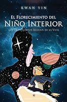 EL FLORECIMIENTO DEL NIÑO INTERIOR: Los 10 Principios Básicos de la Vida 8416977380 Book Cover