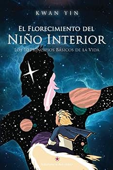 Paperback EL FLORECIMIENTO DEL NIÑO INTERIOR: Los 10 Principios Básicos de la Vida (Spanish Edition) [Spanish] Book