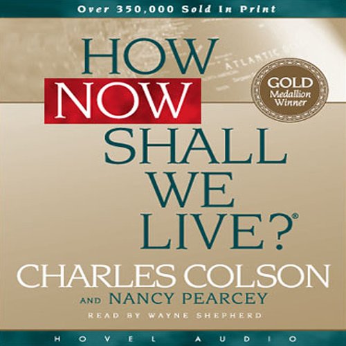 How Now Shall We Live (Audible Audio Edition) Charles