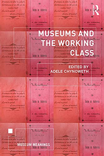 Museums and the Working Class (Museum Meanings)