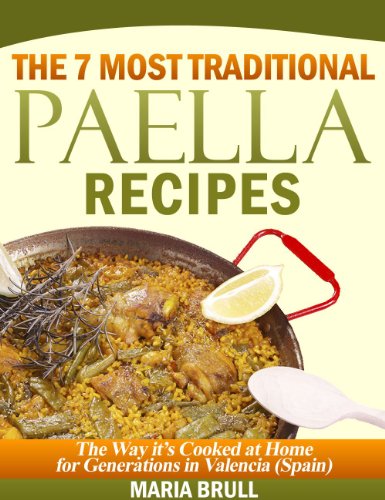 The 7 Most Traditional Paella Recipes: The Way It Has Been Cooked At Home For Generations In Valencia (Spain)