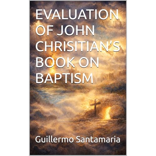 EVALUATION OF JOHN CHRISITIAN&rsquo;S BOOK ON BAPTISM Audiolibro Por Guillermo Santamaria arte de portada