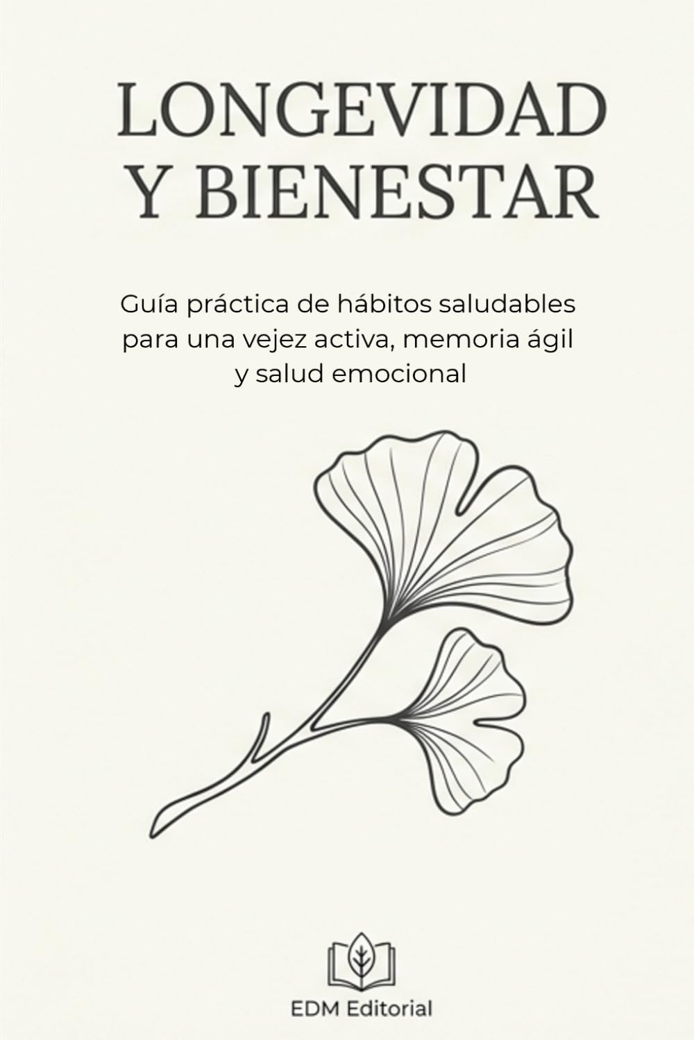 Longevidad y Bienestar Después de los 60: Guía práctica de hábitos saludables para una vejez activa, memoria ágil y salud emocional