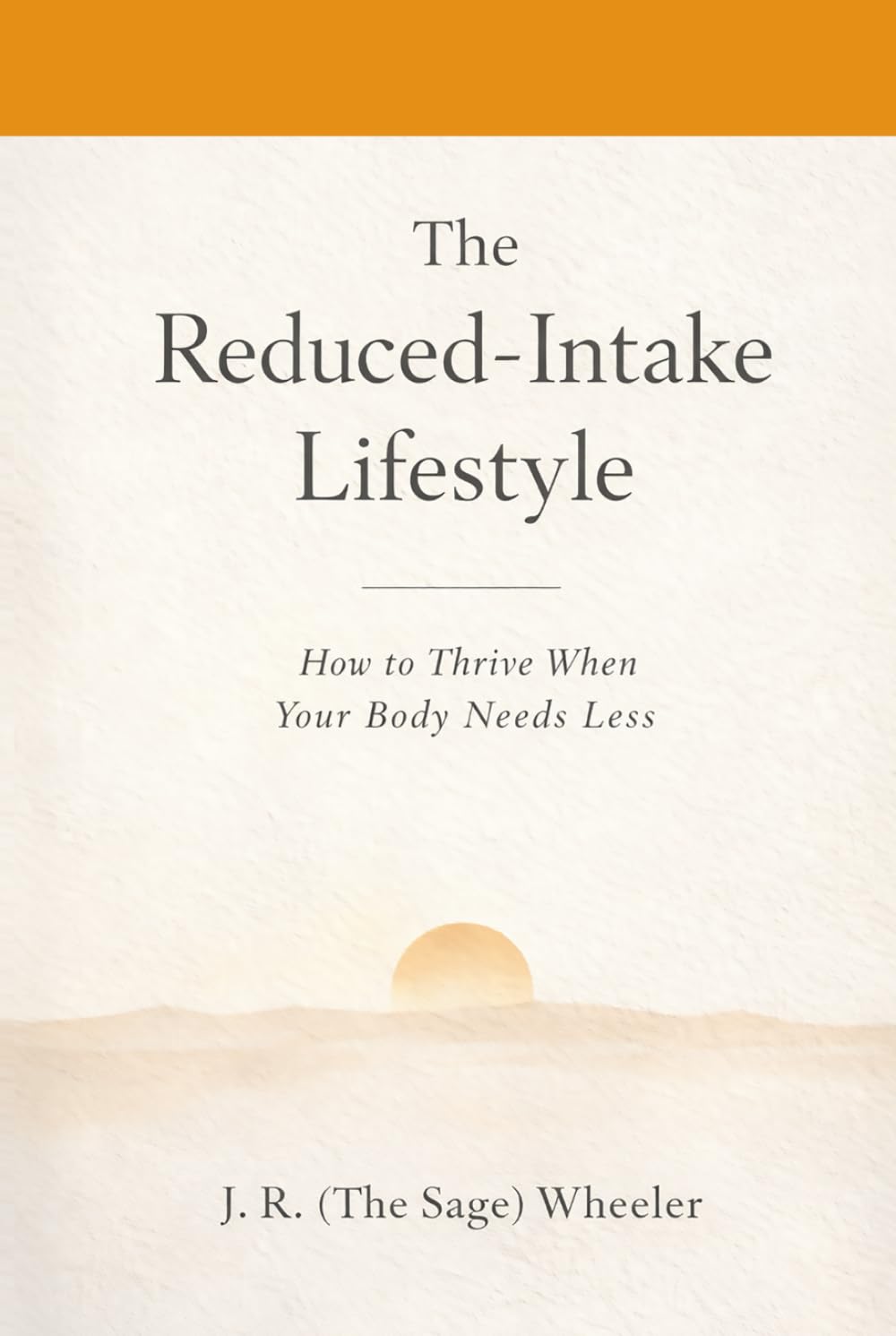 The Reduced Intake-Lifestyle: How to Thrive When You Body Needs Less
