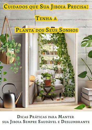 Cuidados que Sua Planta Precisa: Tenha a Planta dos Seus Sonhos!: Dicas Práticas e Segredos Científi