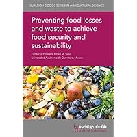 Preventing food losses and waste to achieve food security and sustainability