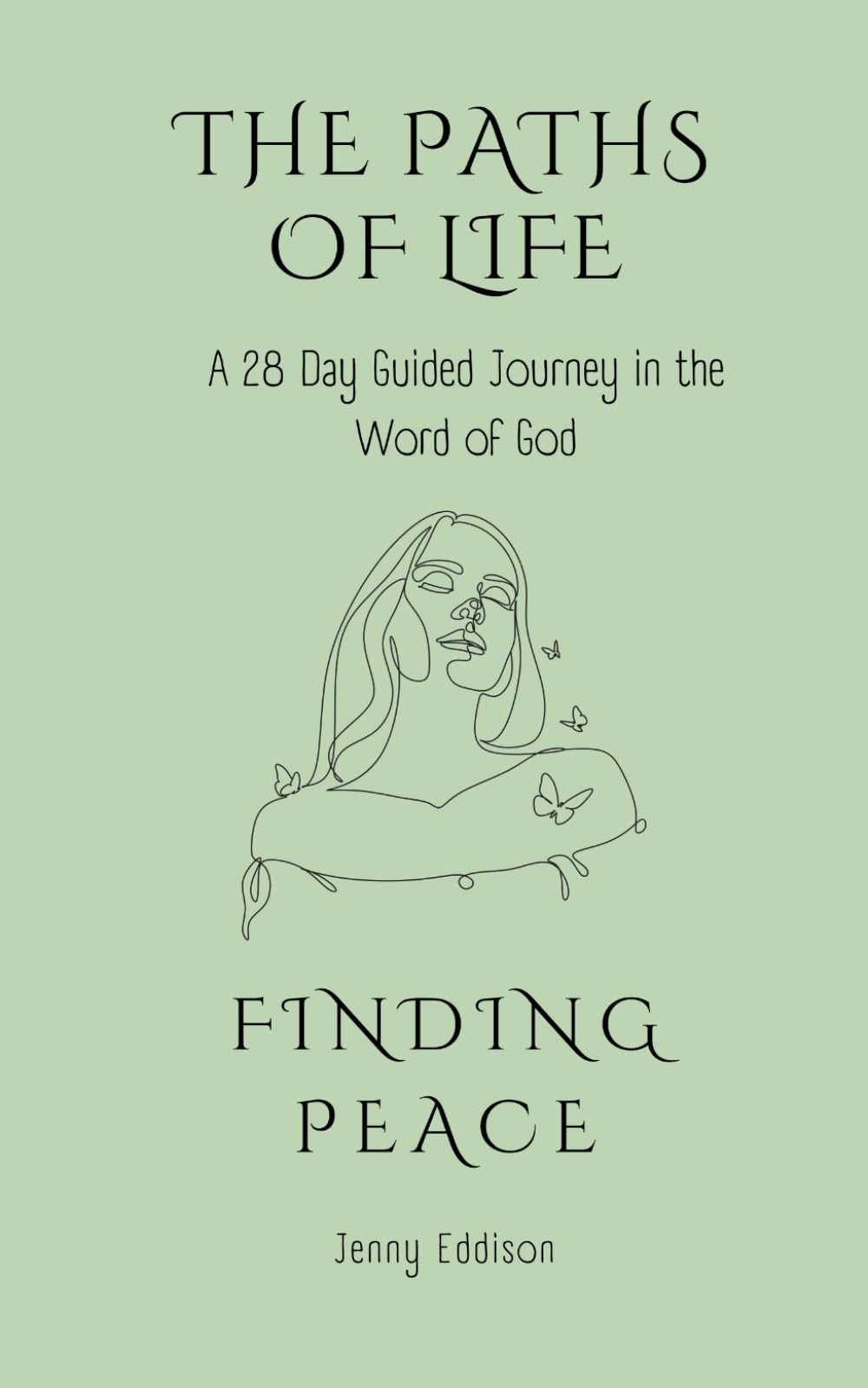 The Paths of Life: A 28 Day Guided Journey in the Word of God - Finding Peace