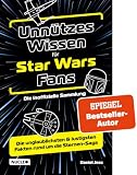 Unnützes Wissen für Star Wars Fans – Die inoffizielle Sammlung: Die unglaublichsten & lustigsten Fakten rund um die Sternen-Saga | Das ultimative Buch & Geschenk für jeden Sternenkrieger