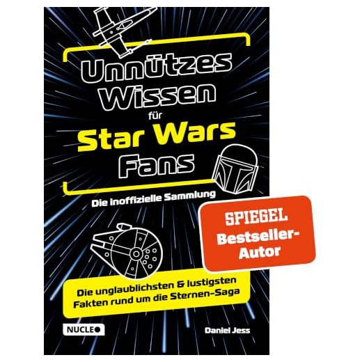 Unnützes Wissen für Star Wars Fans – Die inoffizielle Sammlung: Die unglaublichsten & lustigsten Fakten rund um die Sternen-Saga | Das ultimative Buch & Geschenk für jeden Sternenkrieger