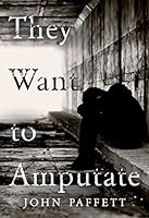 They Want To Amputate 1800745125 Book Cover