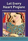 Let Every Heart Prepare: Meditations for Advent and Christmas