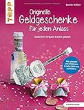 Originelle Geldgeschenke für jeden Anlass (kreativ.kompakt): Geldschein-Origami kreativ gefaltet. Mit Spielgeldbogen und Faltskizzen: Mit jeder Währung nachfaltbar