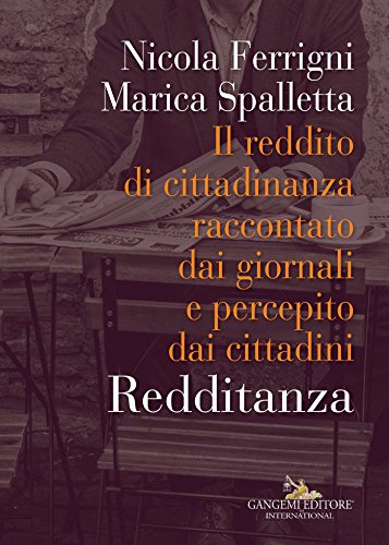 Il reddito di cittadinanza in Italia: Redditanza. Il reddito di cittadinanza raccontato dai giornali e percepito dai cittadin