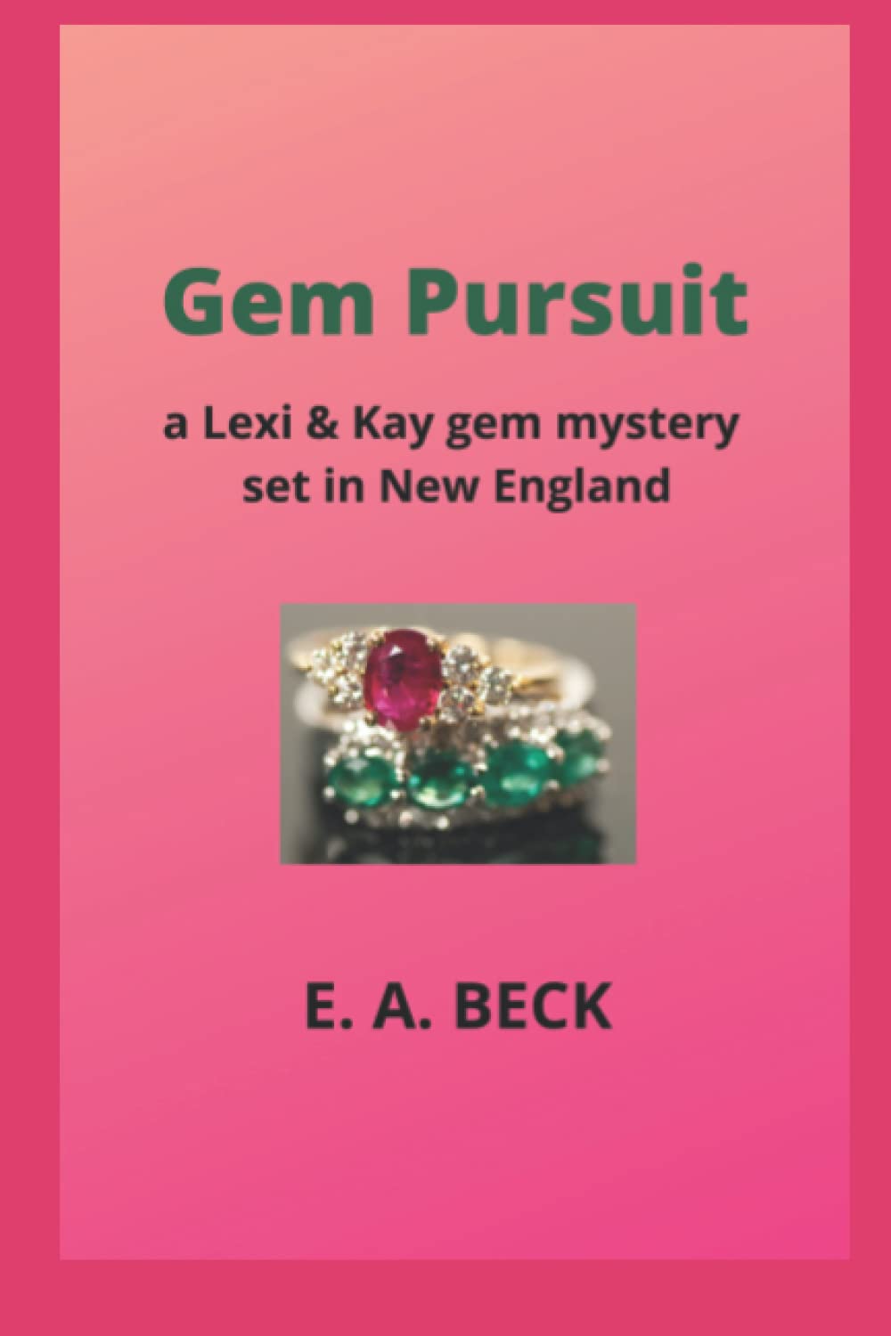 E. A. BeckGem Pursuit: a Lexi & Kay gem mystery (Lexi and Kay gemstones series)