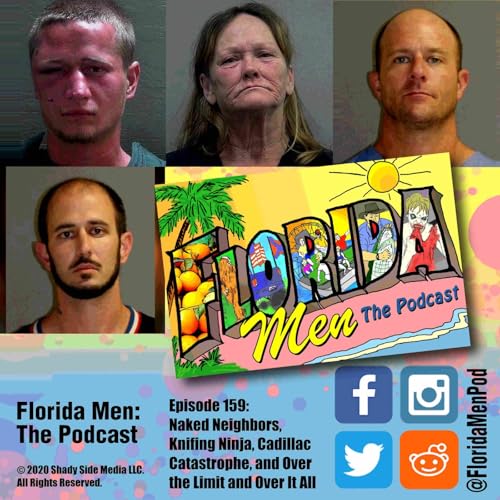 159 - Naked Neighbors, Knifing Ninja, Cadillac Catastrophe, and Over the Limit and Over It All