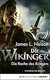  Die Wikinger - Die Rache des Kriegers: Historischer Roman (Nordmann-Saga 3)