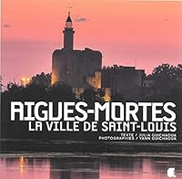 AIGUES-MORTES, LA VILLE DE SAINT-LOUIS 2375910001 Book Cover