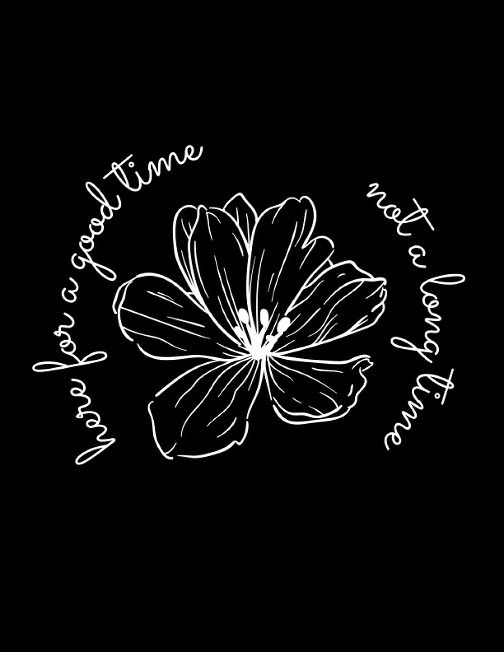 Here for a Good Time, Not a Long Time - Notebook