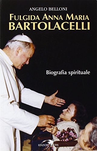 Fulgida Anna Maria Bartolacelli. Biografia Spirituale