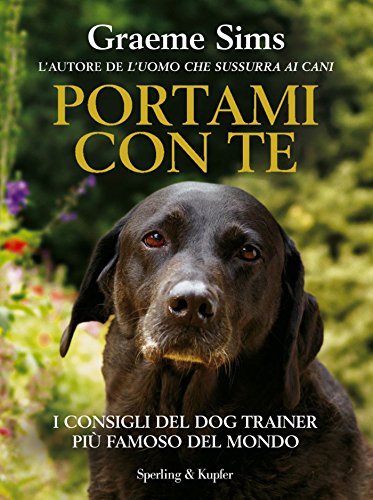 Portami con te: I consigli del Dog Trainer più famoso del mondo di [Graeme Sims, Laura Grassi]